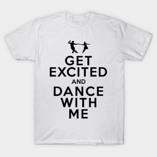 Get Excited and Dance With Me T-Shirt